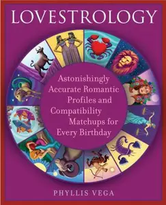 USED-Lovestrology: Astonishingly Accurate Romantic Profiles and Compatibility Matchups for Every Birthday by Phyllis Vega (Paperback)