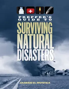 USED-Prepper's Guide to Surviving Natural Disasters: How to Prepare for Real-World Emergencies by Nowka, James D. (Paperback)
