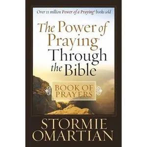 The Power of Praying Through the Bible Book of Prayers -- Stormie Omartian, Paperback