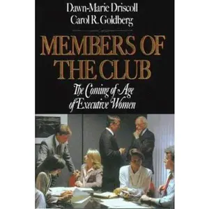 USED-Members Of The Club: The Coming Of Age Of Executive Women by Dawn-Marie Driscoll (Hardcover)