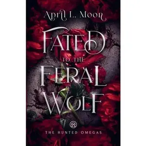 Fated to the Feral Wolf -- April L. Moon - Paperback
