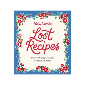 Betty Crocker Lost Recipes: Beloved Vintage Recipes for Today's Kitchen