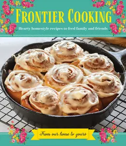 USED-Frontier Cooking: Hearty Homestyle Recipes to Feed Family and Friends by Publications International Ltd (Hardcover)