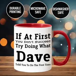 Funny Mug If At First You Don't Succeed Try Doing What Dave or Dad Told You To Do The First Time Trendy Ceramic Coffee Mug Durable Printing Microwave Safe Dishwasher Safe Perfect Gift for Any Occasion Mugs