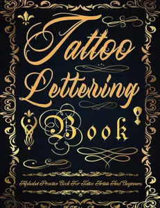 Tattoo Lettering Book: Tattoo Lettering Practice Book. The Essential Lettering Inspiration Reference for Tattoo Artists and Beginners.