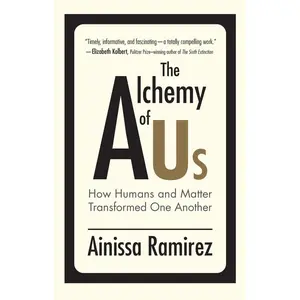 USED-The Alchemy of Us: How Humans and Matter Transformed One Another by Ramirez, Ainissa (Paperback)