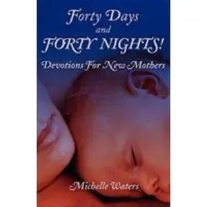 USED-Forty Days and Forty Nights!: Devotions for New Mothers by Waters, Michelle (Paperback)