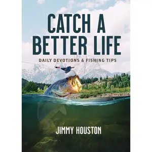 Catch a Better Life: Daily Devotions and Fishing Tips by Jimmy Houston [Hardback Book]