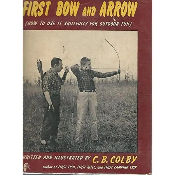 USED-First Bow and Arrow (How to use it Skillfully for Outdoor Fun) by C.B. Colby (Hardcover)