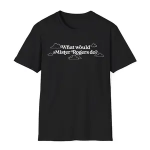 Inspirational Mis.ter Ro.gers T-shirt, What Would Mister Rogers Do? Tee funny graphic tee