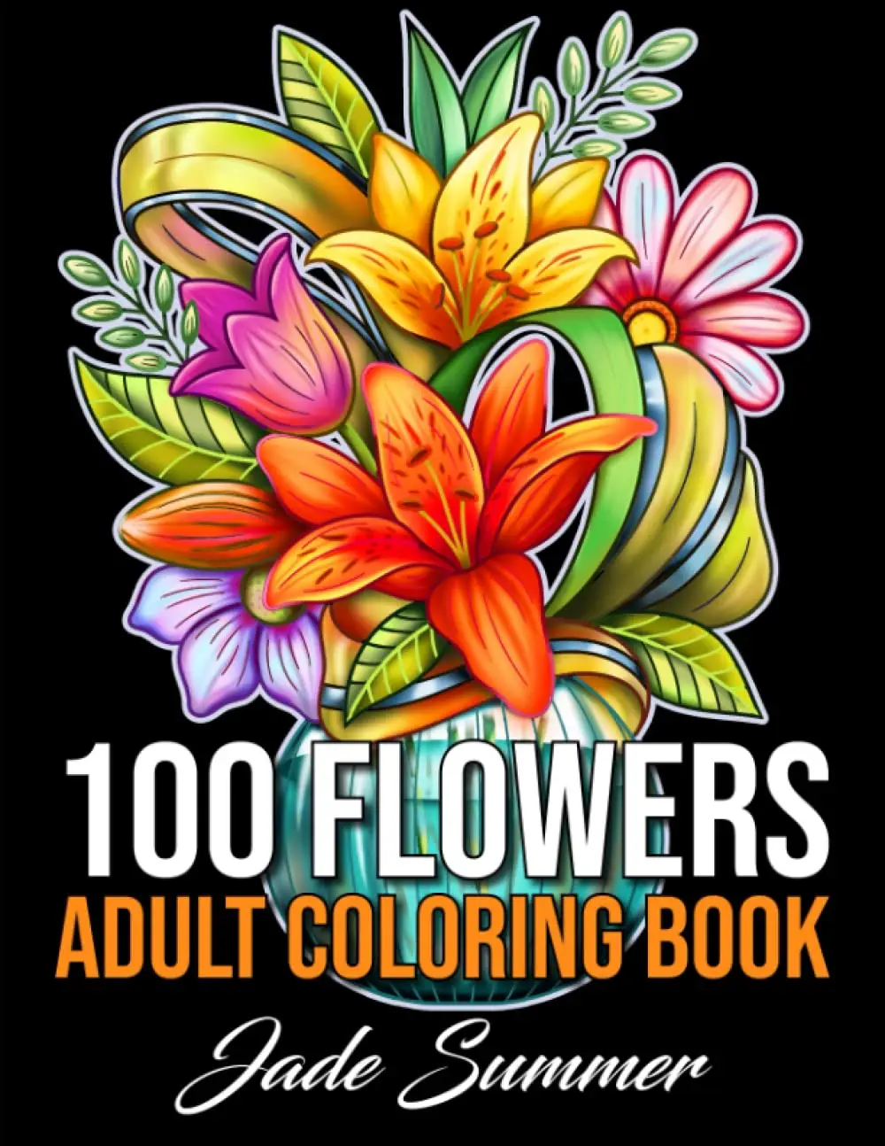 100 Flowers Coloring Book with Bouquets, Wreaths, Swirls, Patterns, Decorations, Inspirational Designs, and Much More! stressrelief coloring book