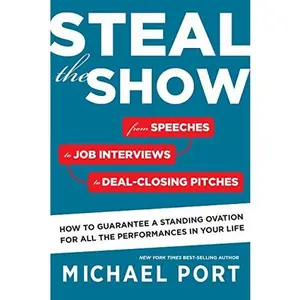 USED-Steal the Show: From Speeches to Job Interviews to Deal-Closing Pitches, How to Guarantee a Standing Ovation for All the Performances in Your Life by Michael Port (Hardcover)