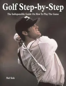 USED-Golf Step-by-Step: The Indispensible Guide on How to Play the Game by Mel Sole (Paperback)