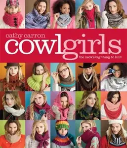 USED-Cowl Girls: The Neck's Big Thing to Knit by Carron, Cathy (Paperback)