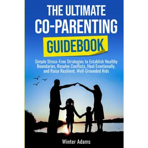THE ULTIMATE CO PARENTING GUIDEBOOK: SIMPLE STRESS-FREE STRATEGIES TO ESTABLISH HEALTHY BOUNDARIES, RESOLVE CONFLICTS, HEAL EMOTIONALLY, AND RAISE RESILIENT, WELL-GROUNDED KIDS Hardcover – April 30, 2025