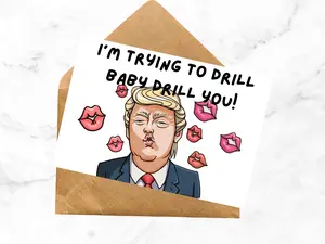 Trump “Drill baby Drill” valentines, anniversary card gift for him or gift for her naughty card