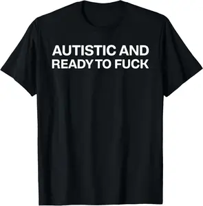 100% Cotton Unisex Autistic And Ready To Fuck Meme Funny Autism T-Shirt