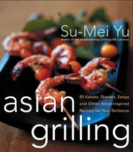 USED-Asian Grilling: 85kebabs, Skewers, Satays and Other Asian-Inspired Recipes for Your Barbecue by Yu, Su-Mei (Hardcover)