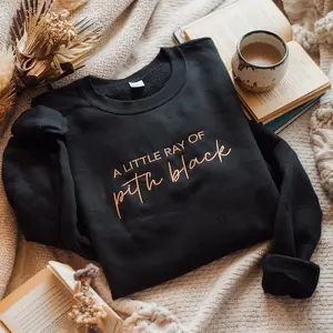 A Little ray of Pitch Black Embroidered Sweatshirt Sarcasm shirt Funny gift for friend Birthday Halloween Shirt Dark Humor