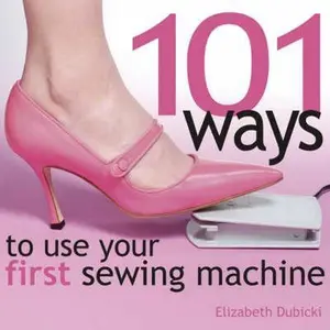 USED-101 Ways to Use Your First Sewing Machine by Elizabeth Dubicki (Hardcover)