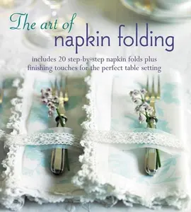 USED-The Art of Napkin Folding: Includes 20 step-by-step napkin folds plus finishing touches for the perfect table setting by Belton, Liz (Hardcover)