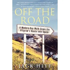 OFF THE ROAD: A MODERN-DAY WALK DOWN THE PILGRIM'S ROUTE INTO SPAIN [Tradepaper]