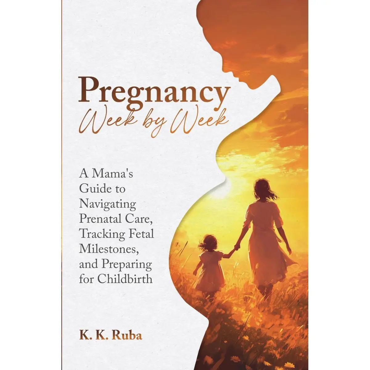 Pregnancy Week by Week: A Mama’s Guide to Navigating Prenatal Care, Tracking Milestones, and Preparing for Childbirth Paperback – December 24, 2024