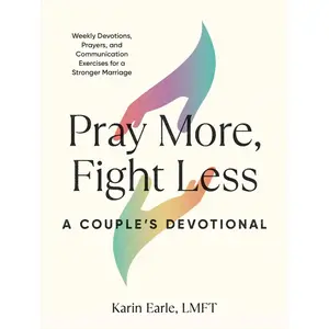 Pray More, Fight Less Couples Devotional | Weekly Prayers, Devotions & Communication Exercises for a Stronger Marriage - Paperback