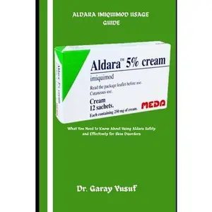 Aldara Imiquimod Usage Guide: What You Need to Know About Using Aldara Safely and Effectively for Skin Disorders -- Garay Yusuf, Paperback