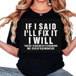 If I Said I Will Fix It I Will,Humor Mechanic T-Shirt, Fathers Day Tshirt Gift, Funny Husband T-shirt Unisex Crewneck Made In 100% Cotton, Design & Printed In The USA
