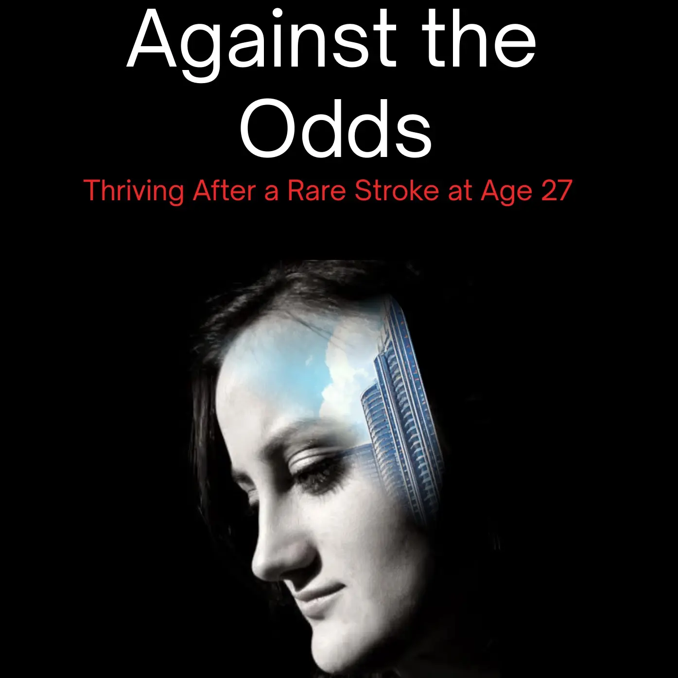 Against the Odds: Thriving After a Rare Stroke at Age 27 - A Journey of Resilience & Personal Growth Insights for Inspiration and Motivation