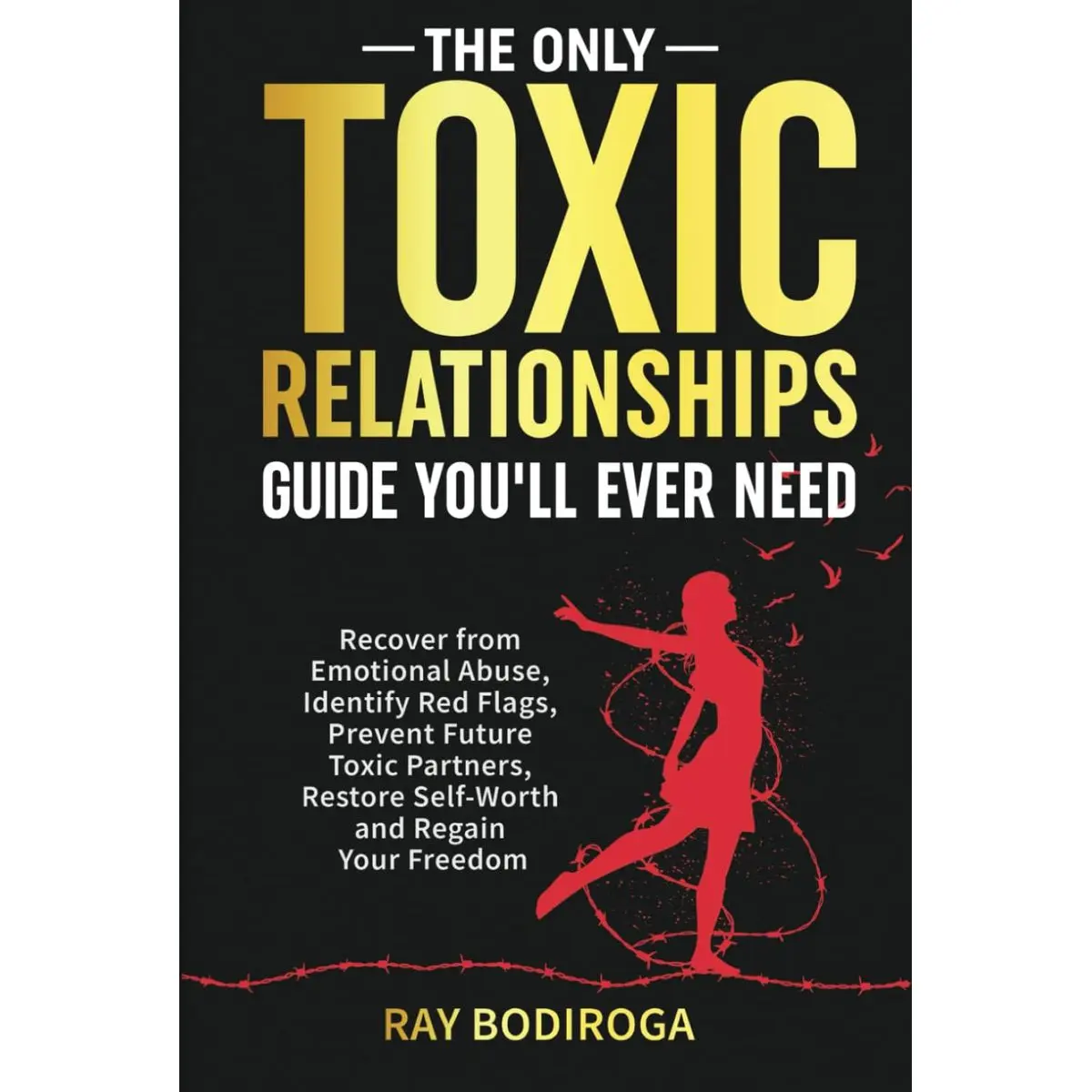 The Only Toxic Relationships Guide You'll Ever Need: Recover From Emotional Abuse, Identify Red Flags, Prevent Future Toxic Partners, Restore Self-Worth and Regain Your Freedom Hardcover – December 16, 2024