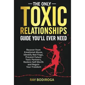 The Only Toxic Relationships Guide You'll Ever Need: Recover From Emotional Abuse, Identify Red Flags, Prevent Future Toxic Partners, Restore Self-Worth and Regain Your Freedom Hardcover – December 16, 2024