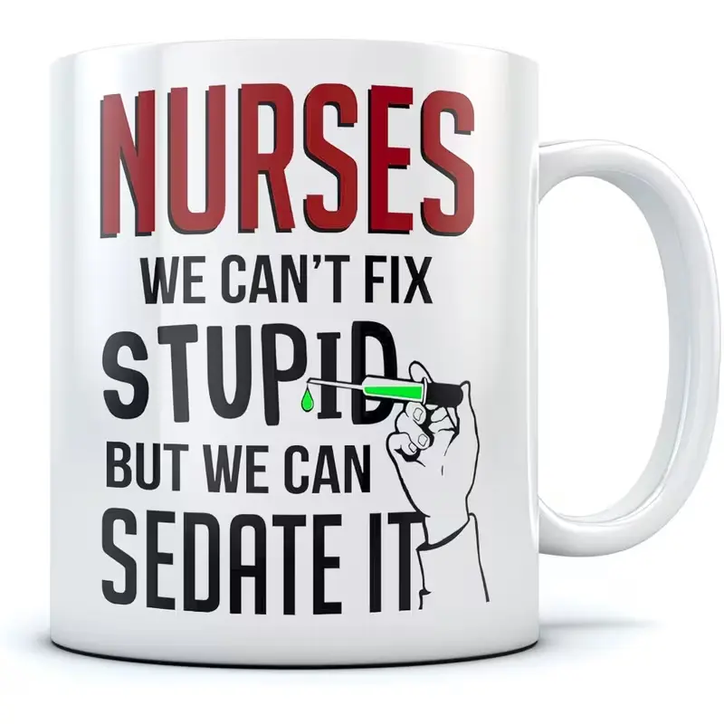 Funny Nurse Gift Mug - "We Can't Fix Stupid But We Can Sedate It" Nursing Coffee Cup with Edges Suitable for Healthcare Workers, Office Humor, Ceramic Cup for or Hospital Use