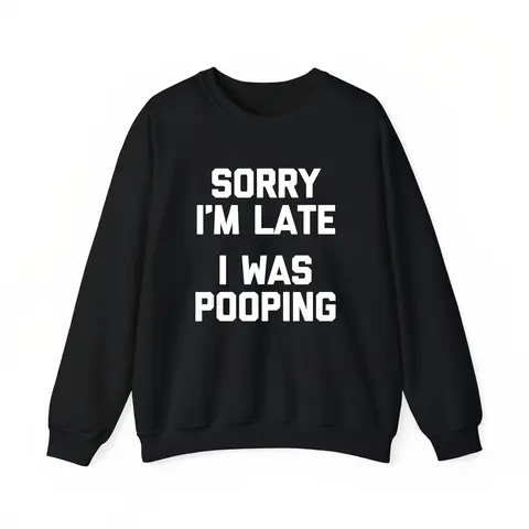 Sorry I'm Late, I Was Pooping" - Funny Sarcastic Cotton T-Shirt for | Short Sleeve, Regular Fit | Machine Washable Womenswear Tee Classic Unisex Prints