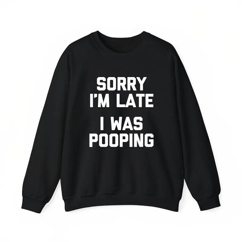 Sorry I'm Late, I Was Pooping" - Funny Sarcastic Cotton T-Shirt for | Short Sleeve, Regular Fit | Machine Washable Womenswear Tee Classic Unisex Prints