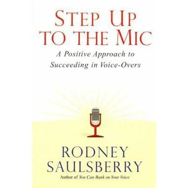 USED-Step Up to the Mic: A Positive Approach to Succeeding in Voice-Overs by Rodney Saulsberry (Paperback)