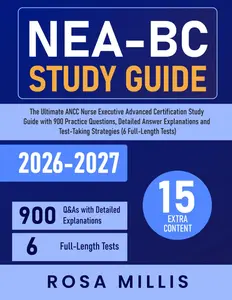NEA-BC Study Guide: The Ultimate ANCC Nurse Executive Advanced Certification Study Guide with 900 Practice Questions