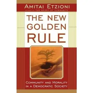 USED-The New Golden Rule: Community and Morality in a Democratic Society by Etzioni, Amitai (Paperback)