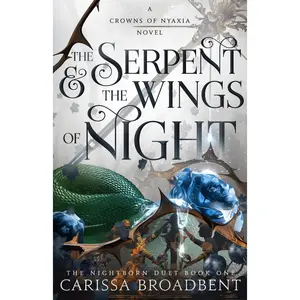 The Serpent & the Wings of Night: The Nightborn Duet Book One -- Carissa Broadbent - Hardcover