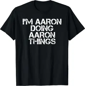 I'M AARON DOING AARON THINGS Shirt Funny Christmas Gift Idea T-Shirt