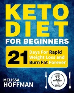 USED-Keto Diet For Beginners: 21 Days For Rapid Weight Loss And Burn Fat Forever - Lose Up to 20 Pounds In 3 Weeks by Hoffman, Melissa