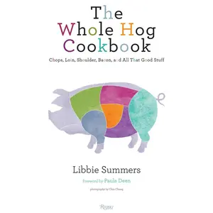 USED-The Whole Hog Cookbook: Chops, Loin, Shoulder, Bacon, and All That Good Stuff by Summers, Libbie (Hardcover)