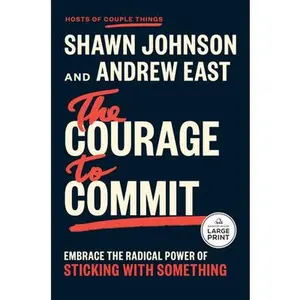 The Courage to Commit: Embrace the Radical Power of Sticking with Something -- Shawn Johnson, Paperback