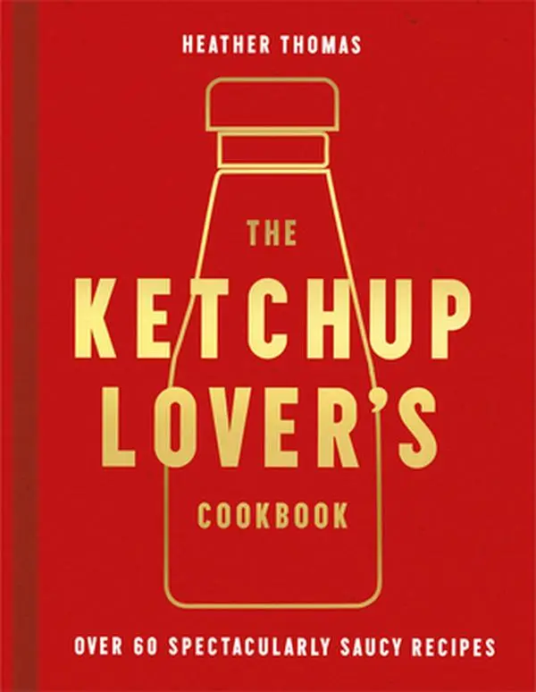 USED-The Ketchup Lover’s Cookbook: Over 60 Spectacularly Saucy Recipes by Heather Thomas (Hardcover)
