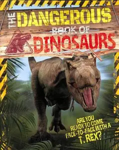 USED-The Dangerous Book of Dinosaurs: Are You Ready to Come Face-to-Face with a T-Rex? by Liz Miles (Paperback)