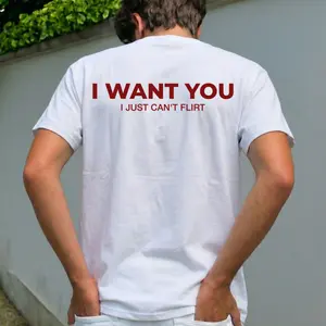 Funny Streetwear Graphic Tee – "I WANT YOU, I Just Can't Flirt" Statement T-Shirt for Men & Women, Gift for Her and Him