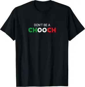 100% cotton Unisex Don't be a Chooch. Ciuccio Funny Saying Humor Italian Gift T-Shirt