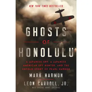 Ghosts of Honolulu: A Japanese Spy, A Japanese American Spy Hunter, and the Untold Story of Pearl Harbor by Mark Harmon||Leon Carroll [Hardback Book]