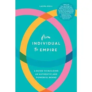 USED-From Individual to Empire: A Guide to Building an Authentic and Powerful Brand by Bull, Laura (Paperback)